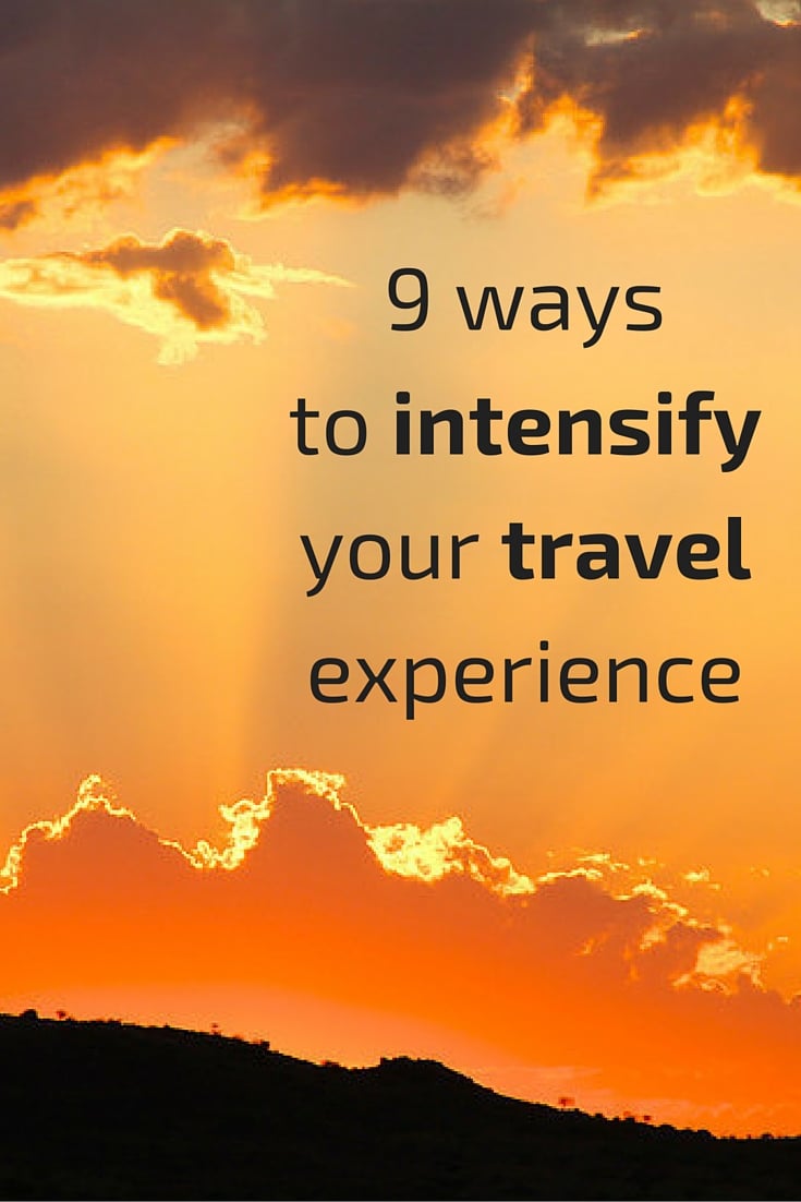 9 ways to intensify your travel experience