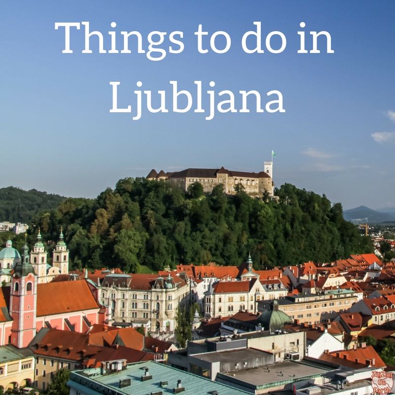 Best Things to do in Ljubljana Slovenia Travel Guide 2